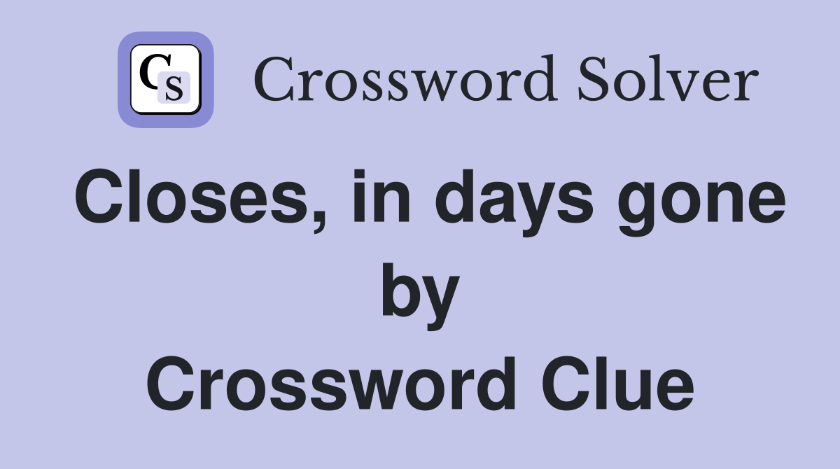 Closes, in days gone by Crossword Clue