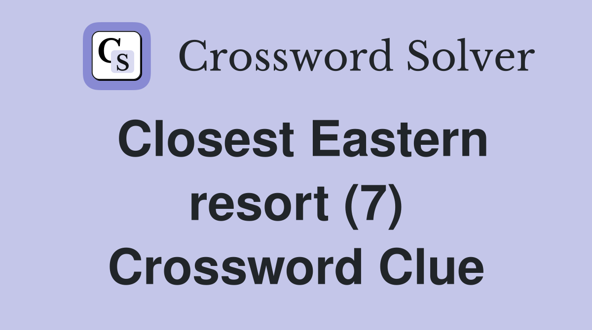 Closest Eastern resort (7) Crossword Clue