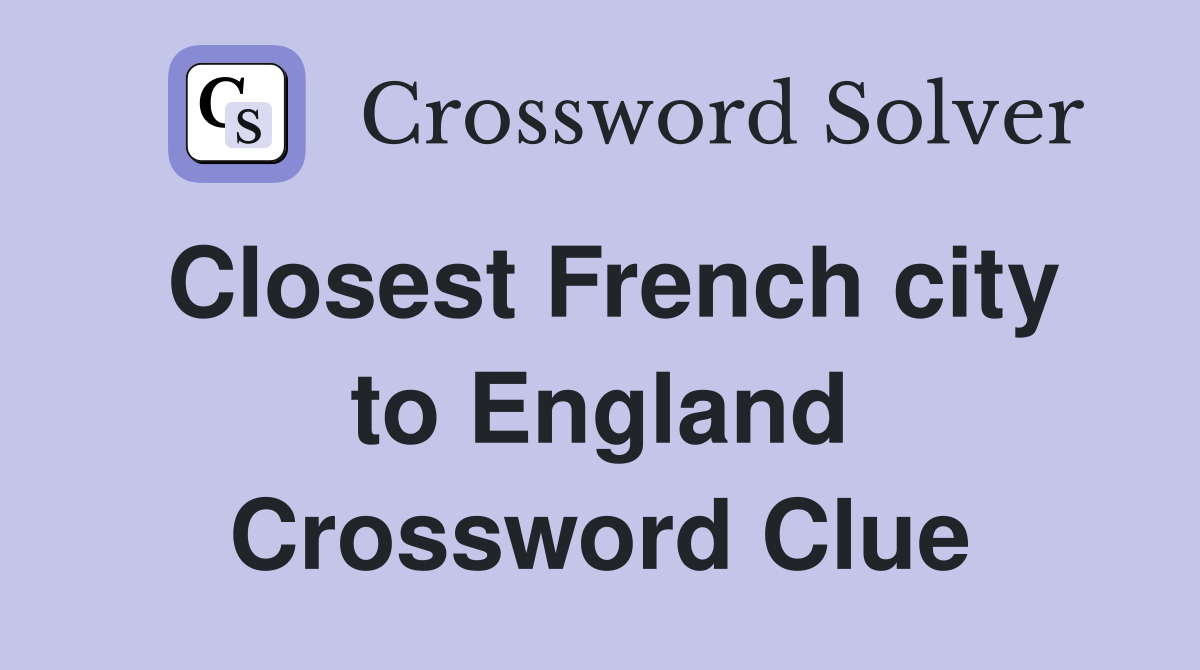 Closest French city to England Crossword Clue
