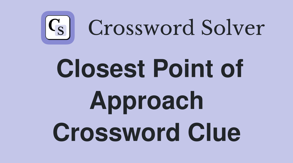 Closest Point of Approach Crossword Clue