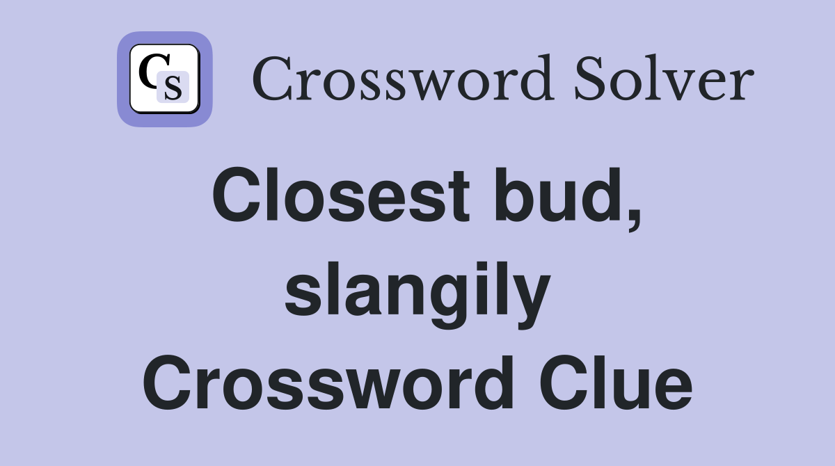 Closest bud, slangily Crossword Clue