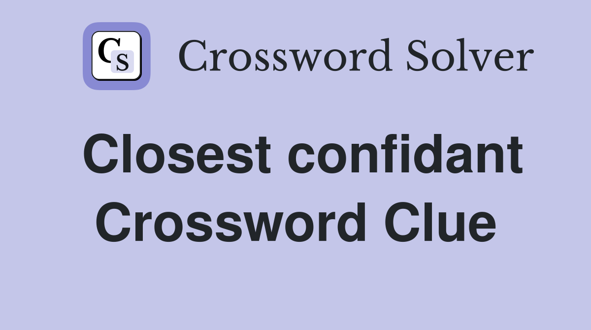 Closest confidant Crossword Clue