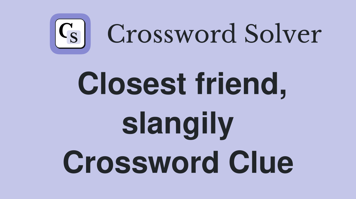 Closest friend, slangily Crossword Clue