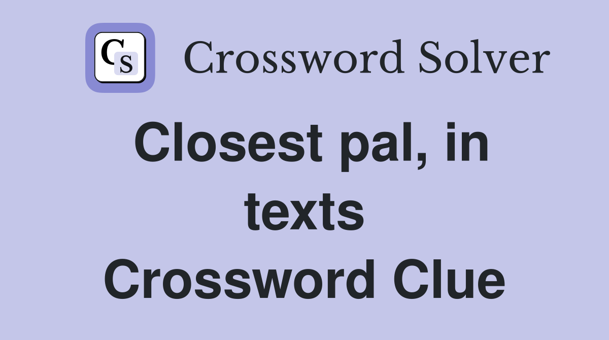 Closest pal, in texts Crossword Clue