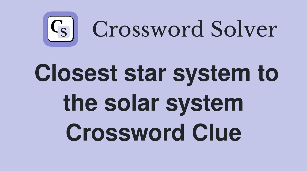 Closest star system to the solar system Crossword Clue