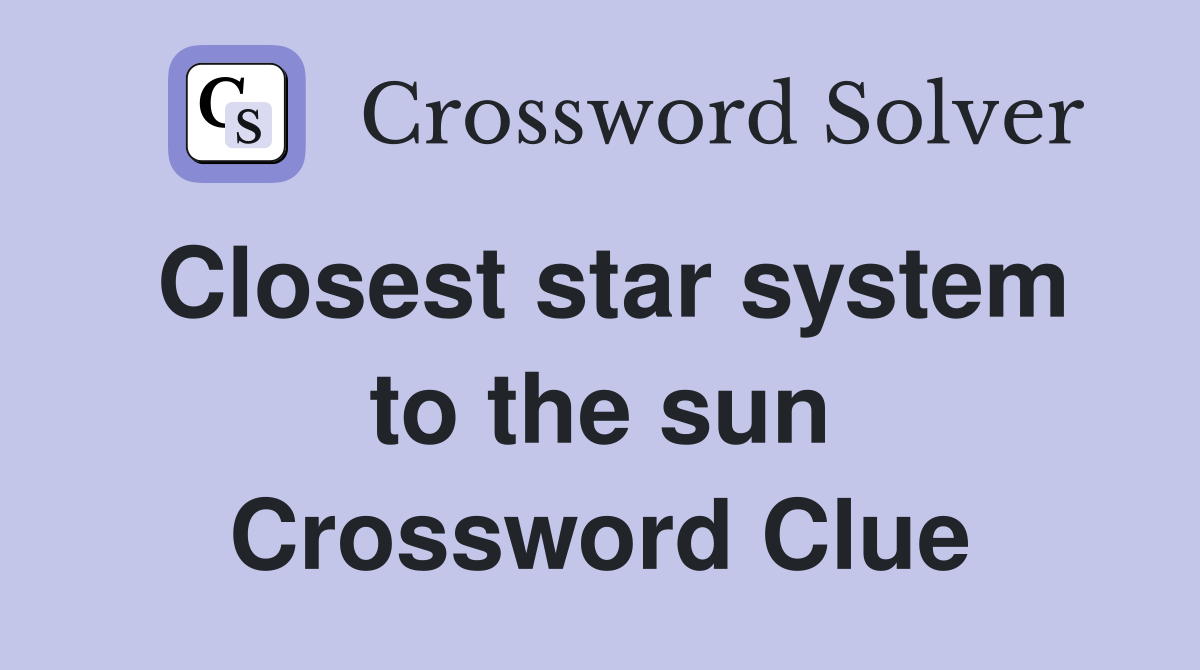 Closest star system to the sun Crossword Clue