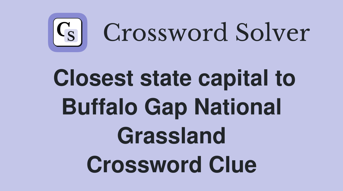 Closest state capital to Buffalo Gap National Grassland Crossword Clue
