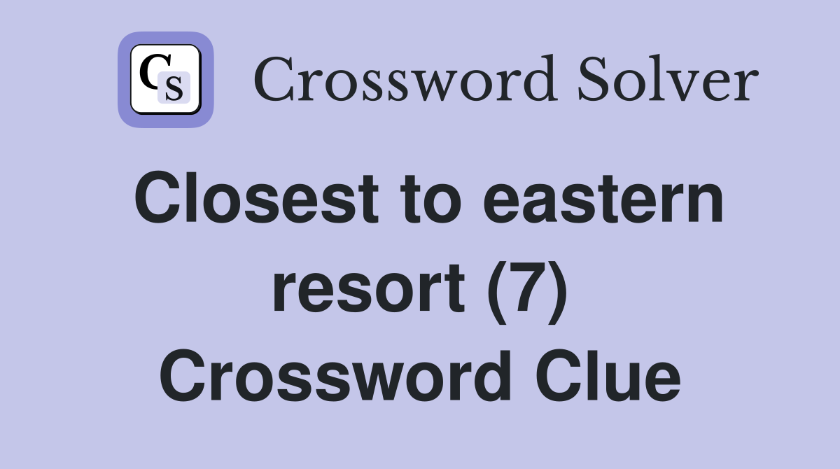 Closest to eastern resort (7) Crossword Clue