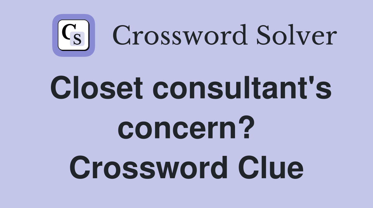 Closet consultant's concern? Crossword Clue