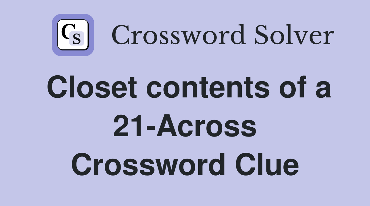 Closet contents of a 21-Across Crossword Clue