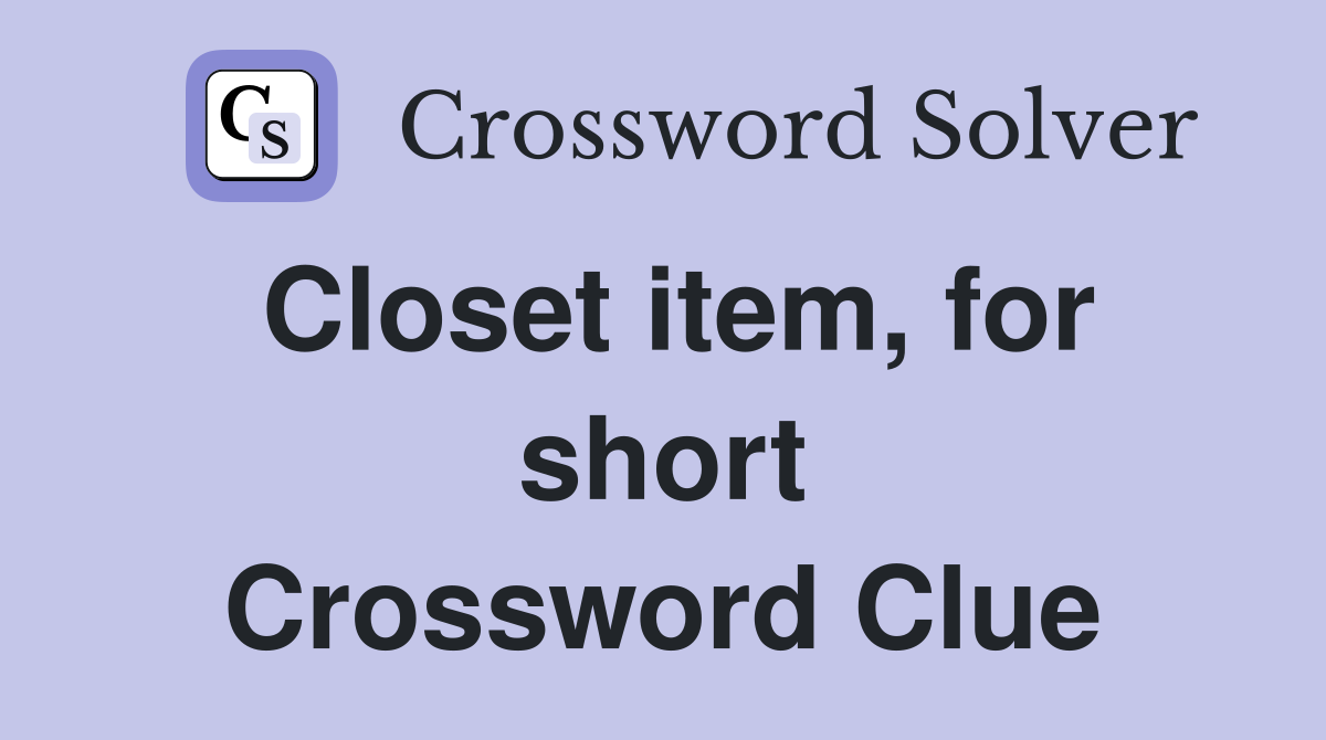 Closet item, for short Crossword Clue