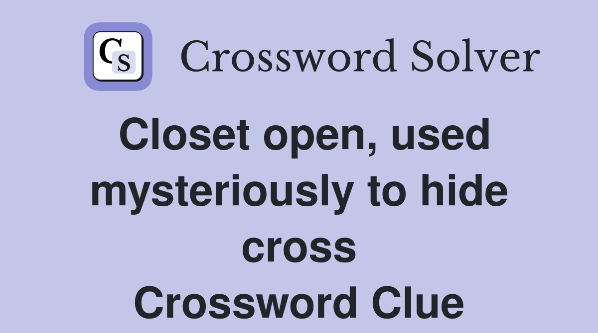 Closet open, used mysteriously to hide cross Crossword Clue