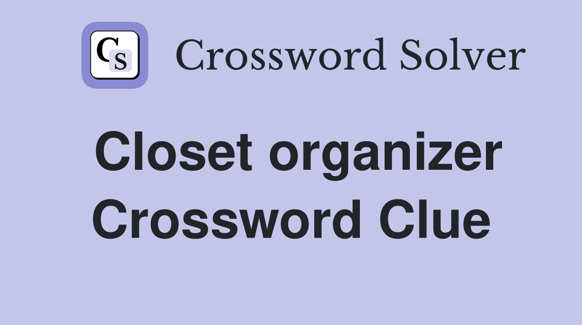 Closet organizer Crossword Clue