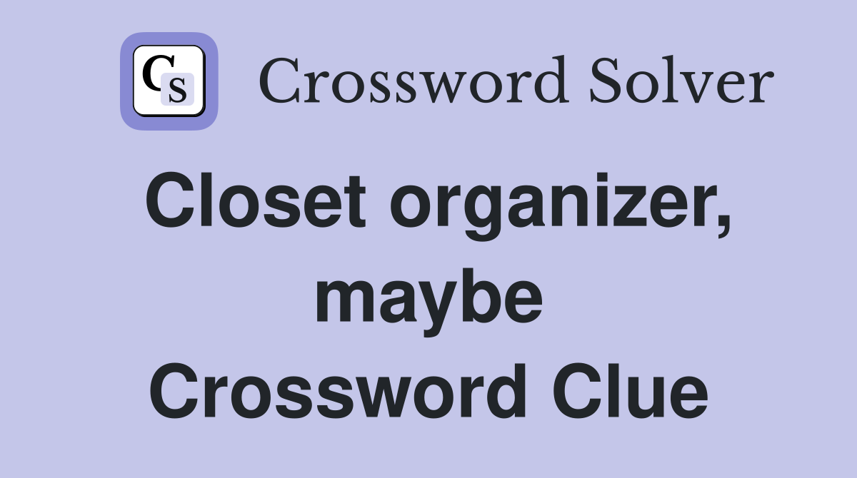 Closet organizer, maybe Crossword Clue