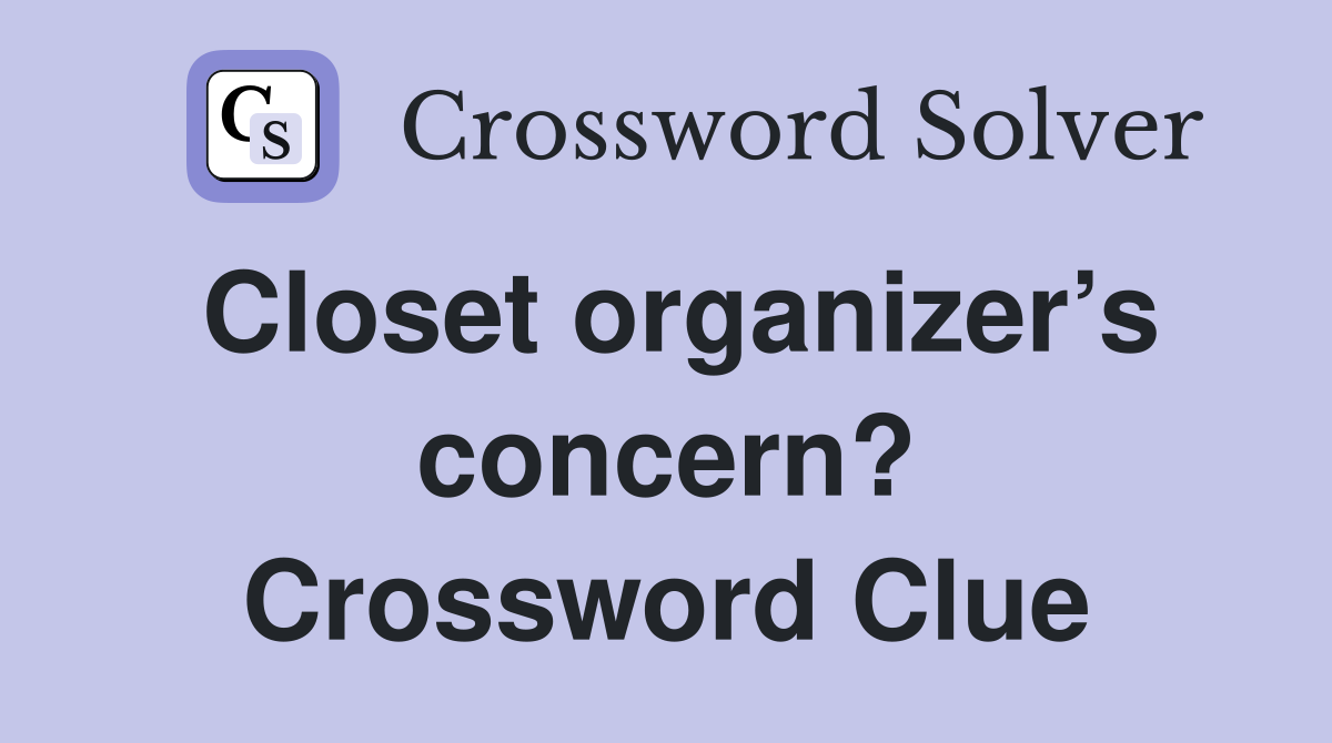 Closet organizer’s concern? Crossword Clue