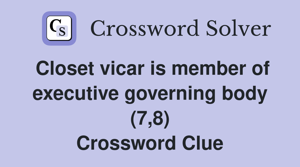Closet vicar is member of executive governing body (7,8) Crossword Clue