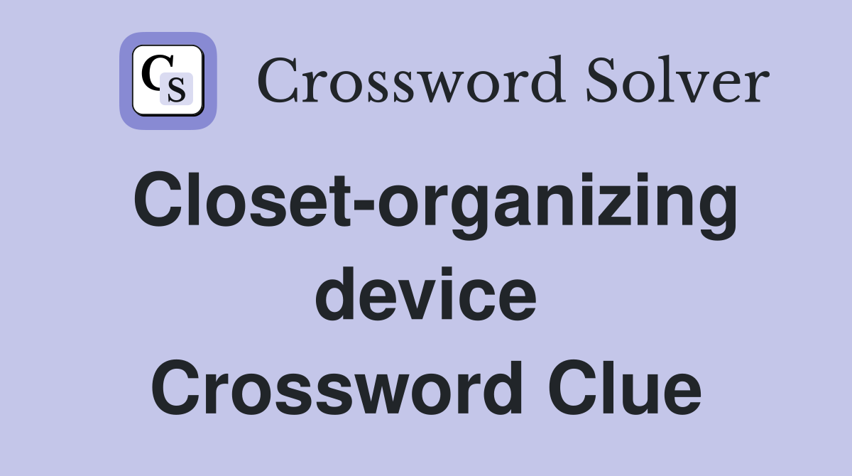 Closet-organizing device Crossword Clue
