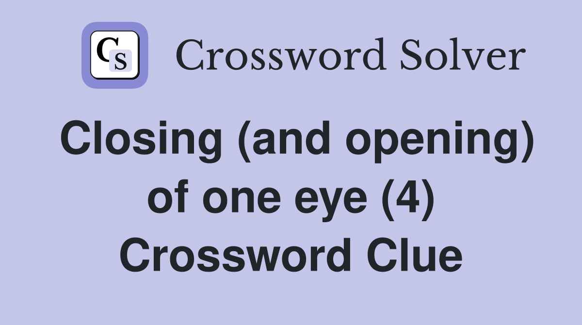 Closing (and opening) of one eye (4) Crossword Clue