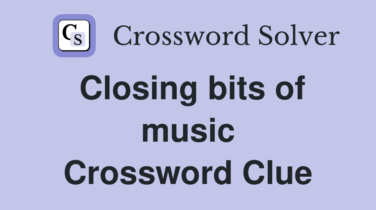 Closing bits of music Crossword Clue