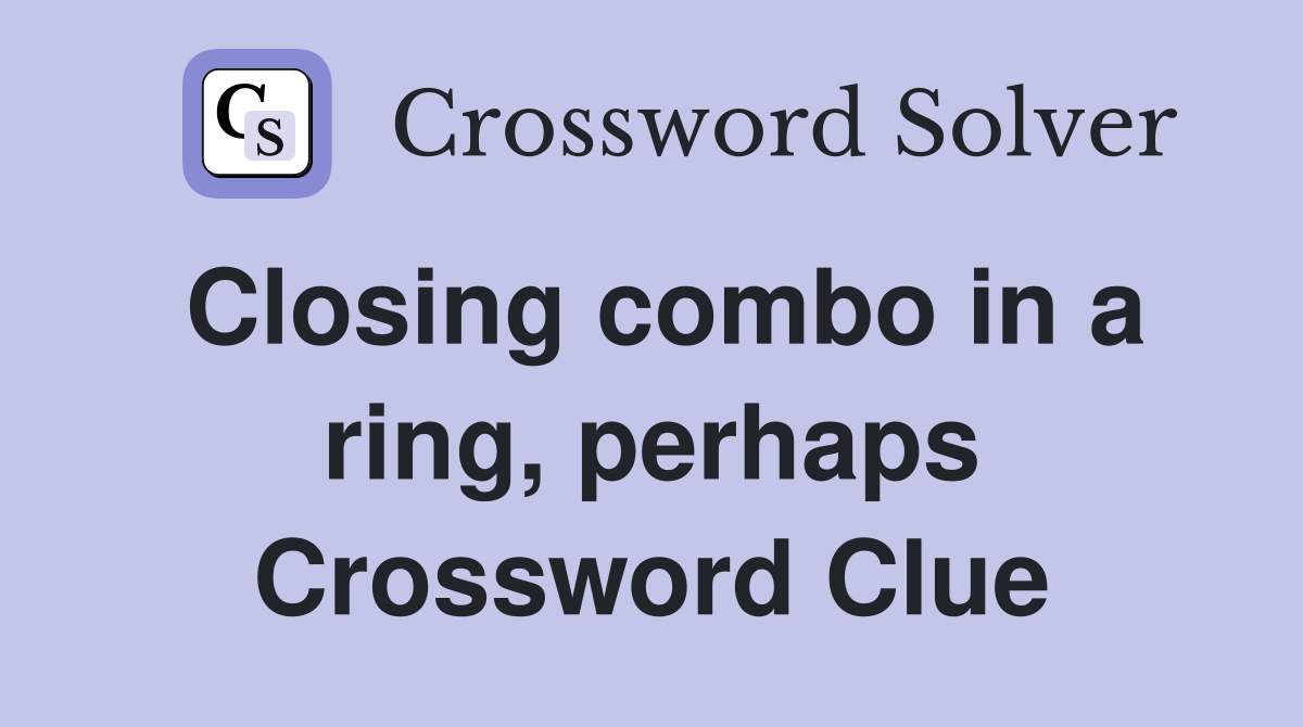 Closing combo in a ring, perhaps Crossword Clue