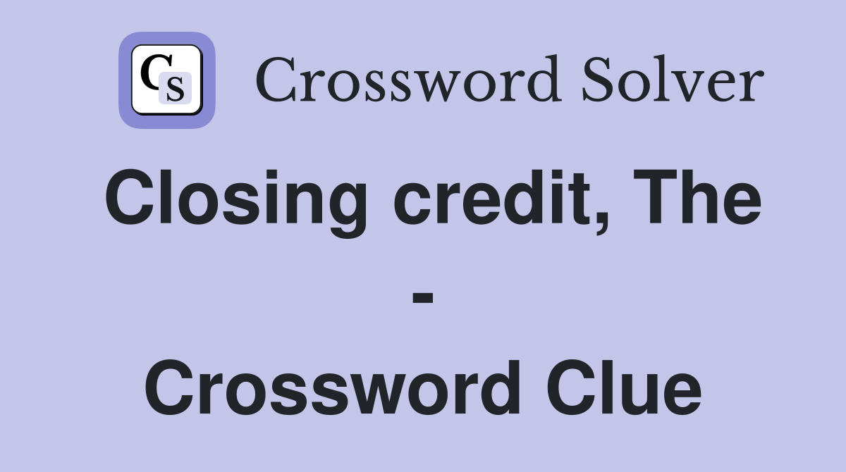 Closing credit, The - Crossword Clue