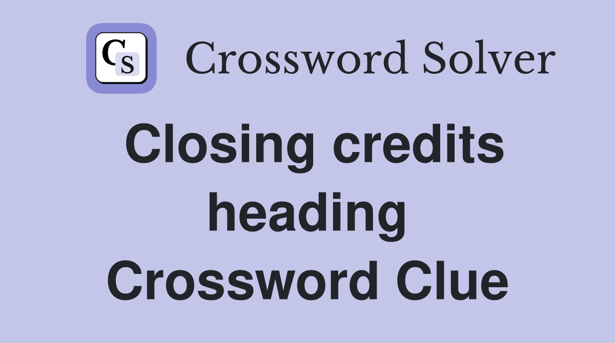 Closing credits heading Crossword Clue