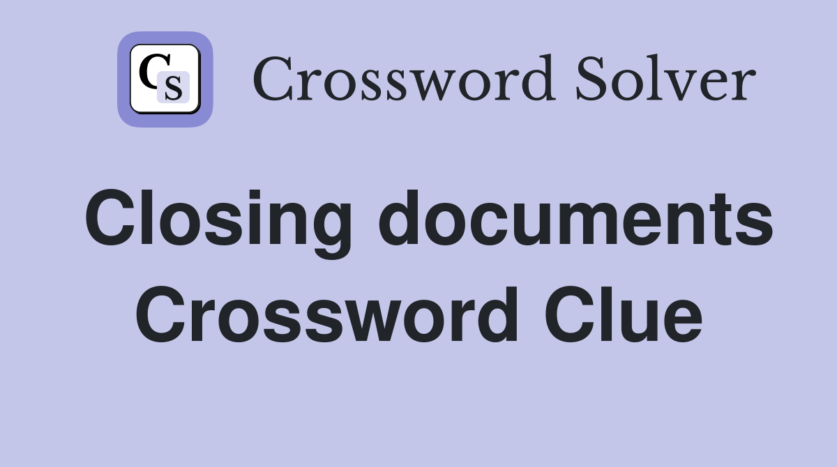 Closing documents Crossword Clue