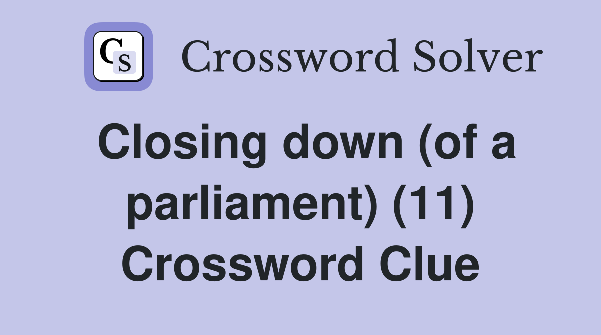 Closing down (of a parliament) (11) Crossword Clue