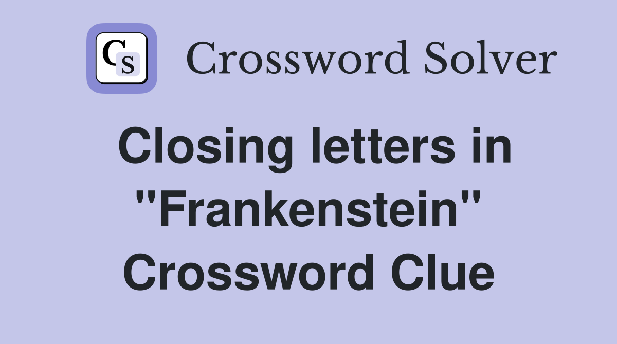 Closing letters in "Frankenstein" Crossword Clue