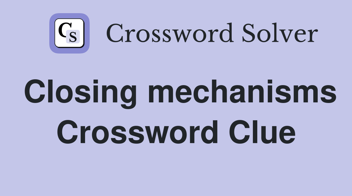 Closing mechanisms Crossword Clue