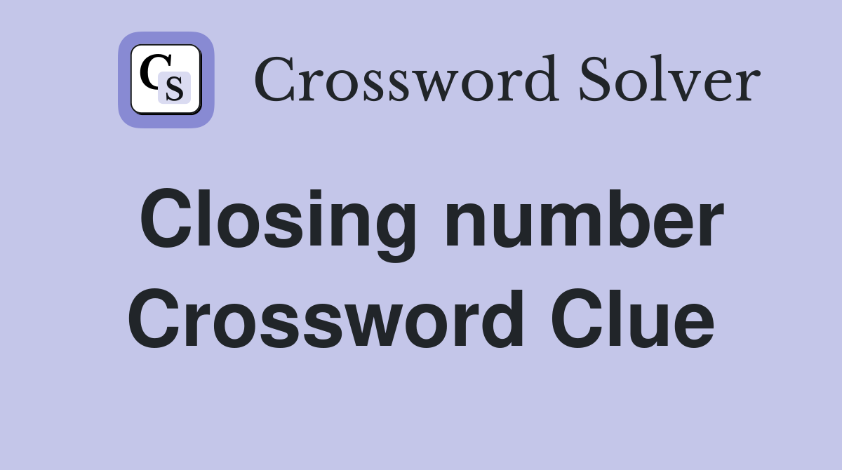 Closing number Crossword Clue Answers Crossword Solver
