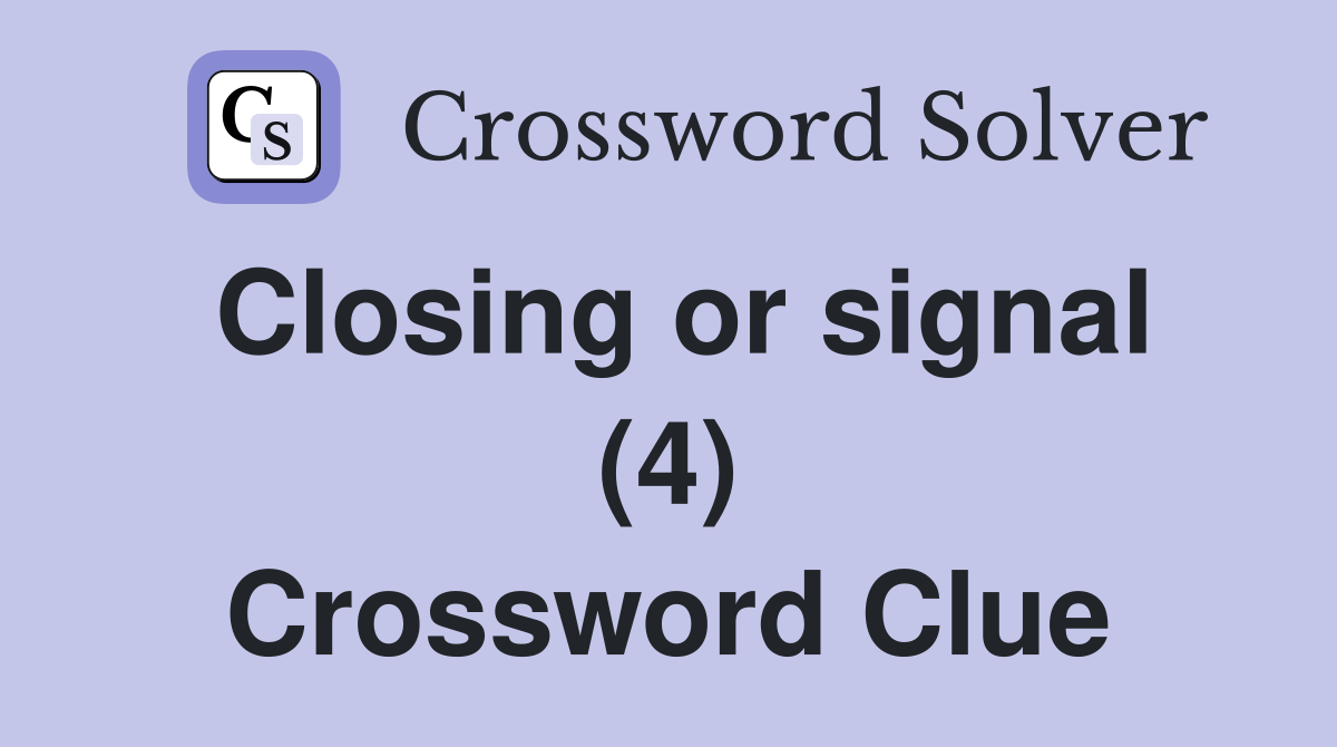 Closing or signal (4) Crossword Clue