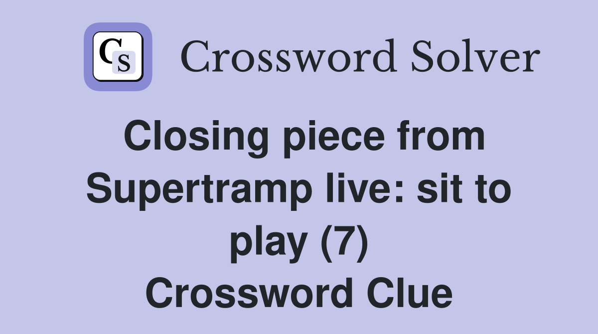 Closing piece from Supertramp live: sit to play (7) Crossword Clue