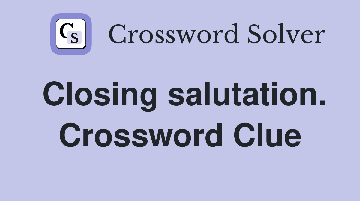 Closing salutation. Crossword Clue