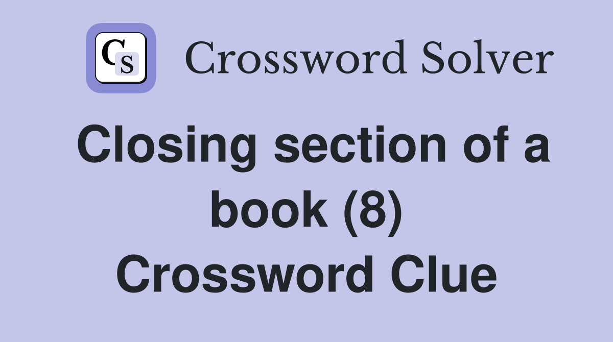 Closing section of a book (8) Crossword Clue Answers Crossword Solver