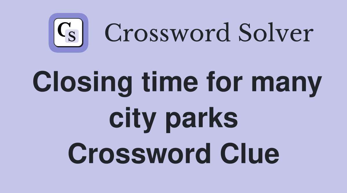Closing time for many city parks Crossword Clue