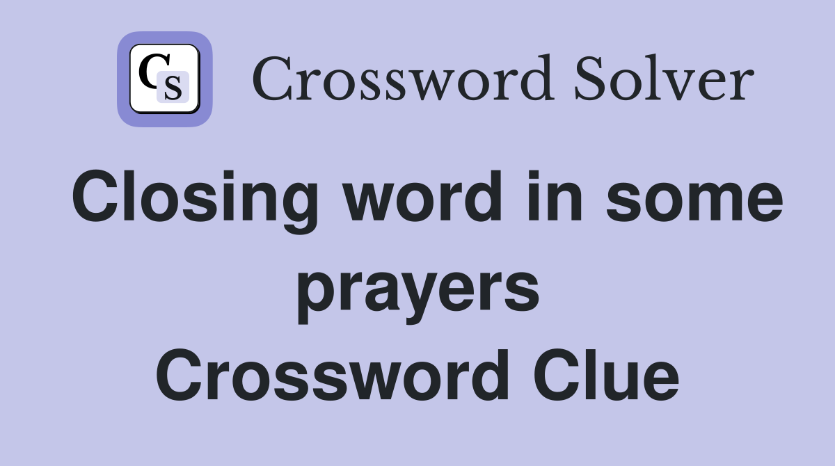 Closing word in some prayers Crossword Clue
