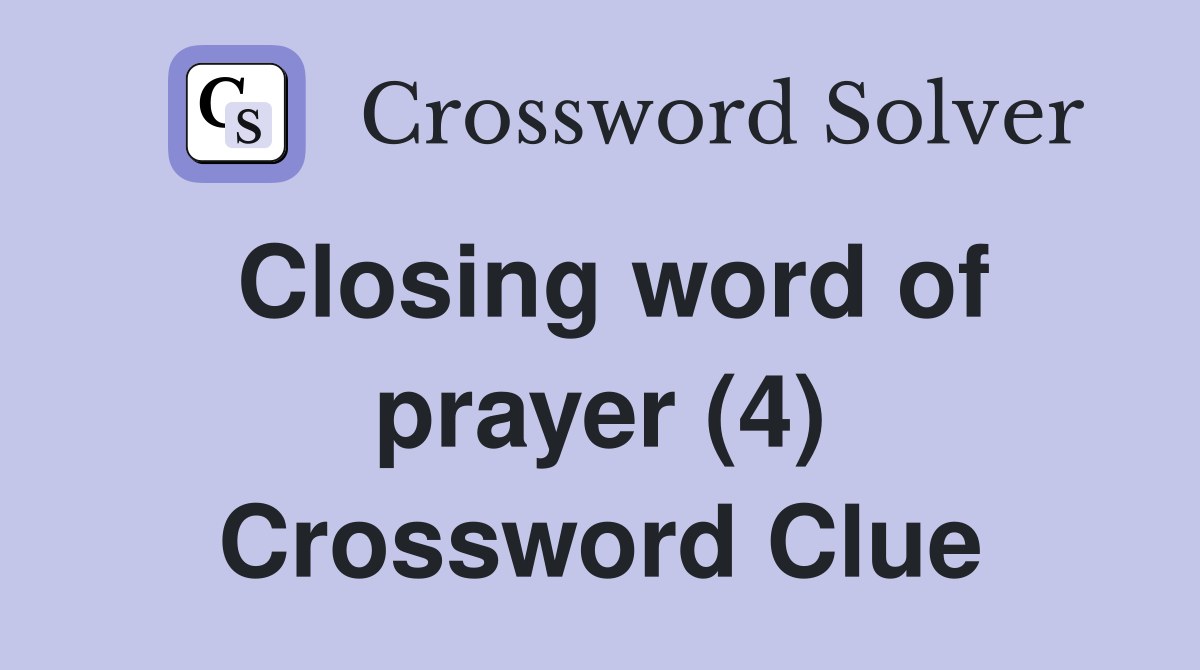 Closing word of prayer (4) Crossword Clue
