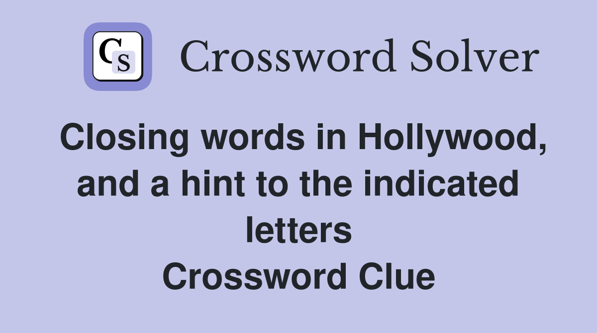 Closing words in Hollywood, and a hint to the indicated letters Crossword Clue