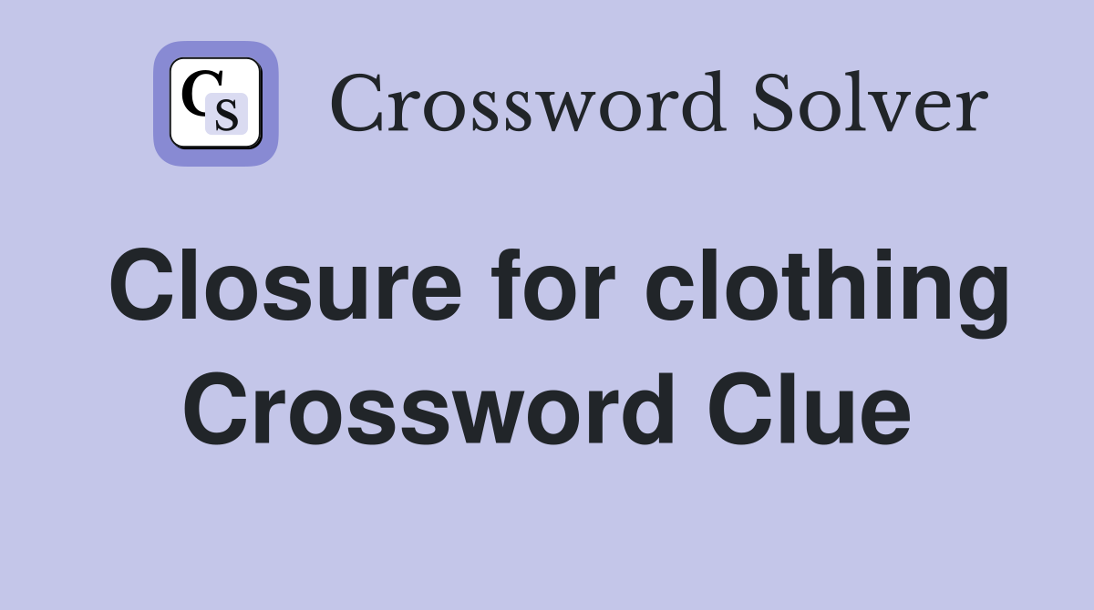 Closure for clothing Crossword Clue