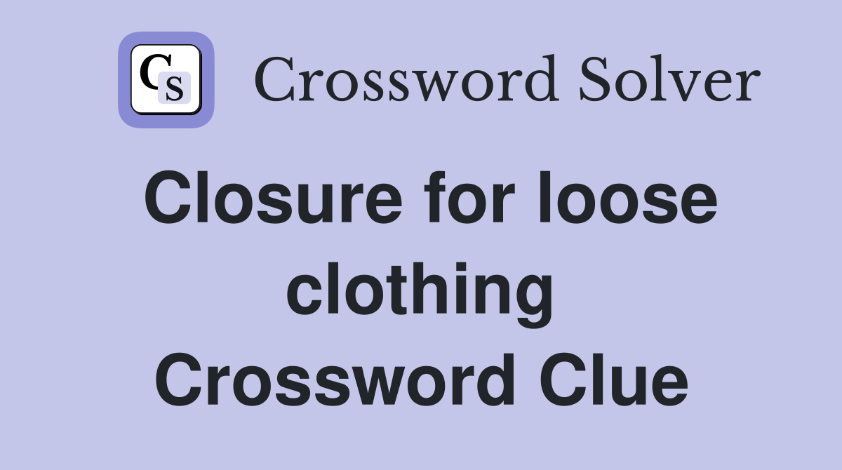 Closure for loose clothing Crossword Clue
