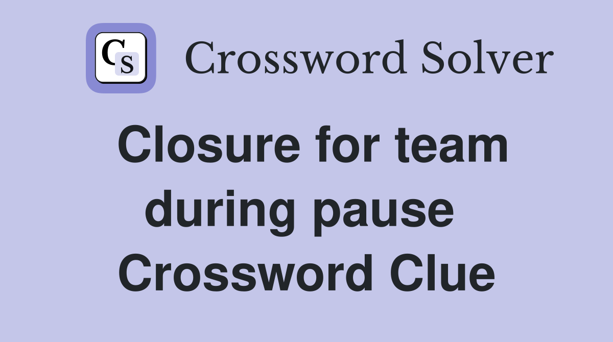 Closure for team during pause  Crossword Clue