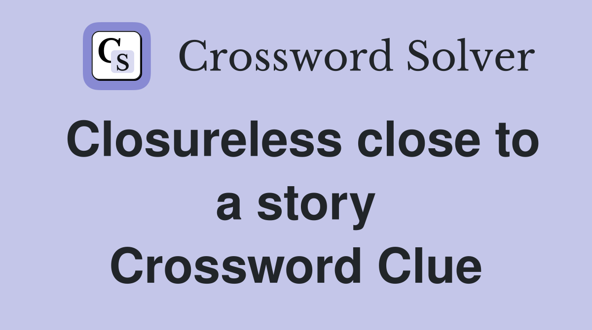 Closureless close to a story Crossword Clue