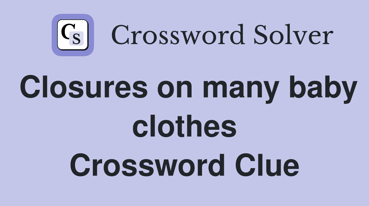 Closures on many baby clothes Crossword Clue