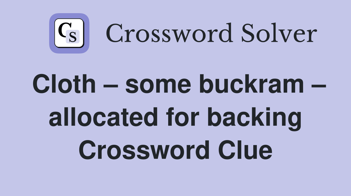 Cloth – some buckram – allocated for backing Crossword Clue