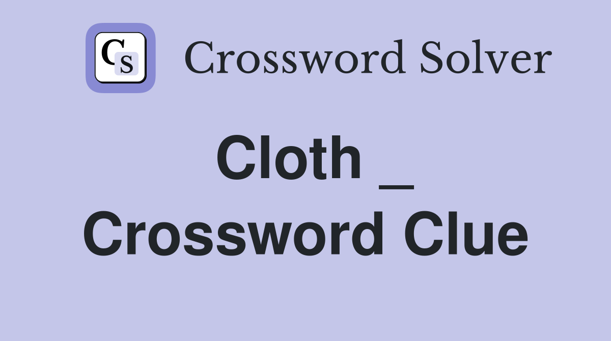 Cloth _ Crossword Clue
