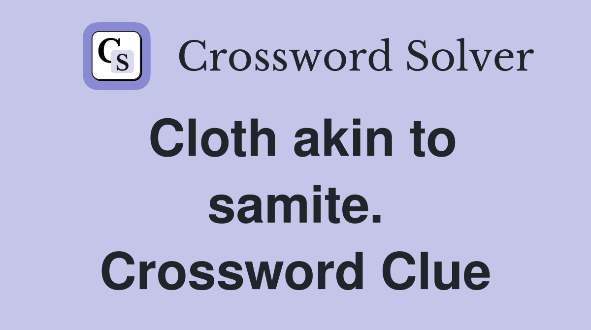 Cloth akin to samite. Crossword Clue