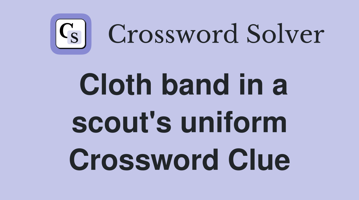 Cloth band in a scout's uniform Crossword Clue