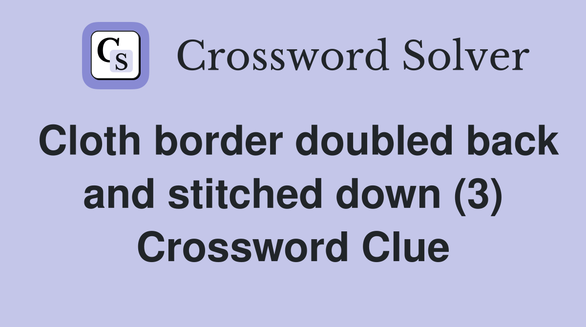 Cloth border doubled back and stitched down (3) Crossword Clue