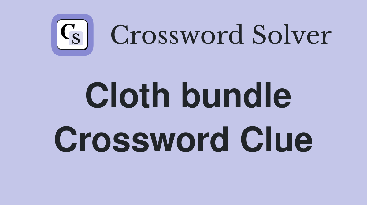 Cloth bundle Crossword Clue